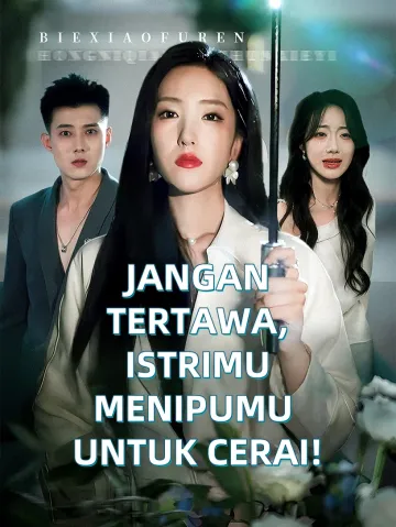 JANGAN TERTAWA, ISTRIMU MENIPUMU UNTUK CERAI!